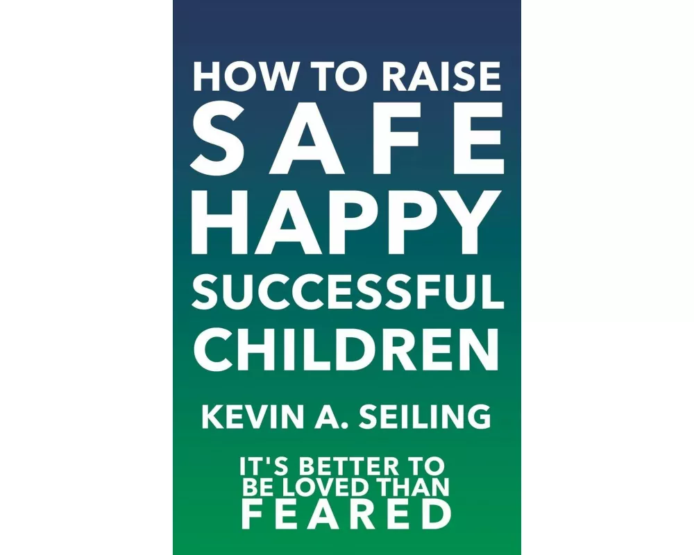 How to Raise Safe, Happy, Successful Children
