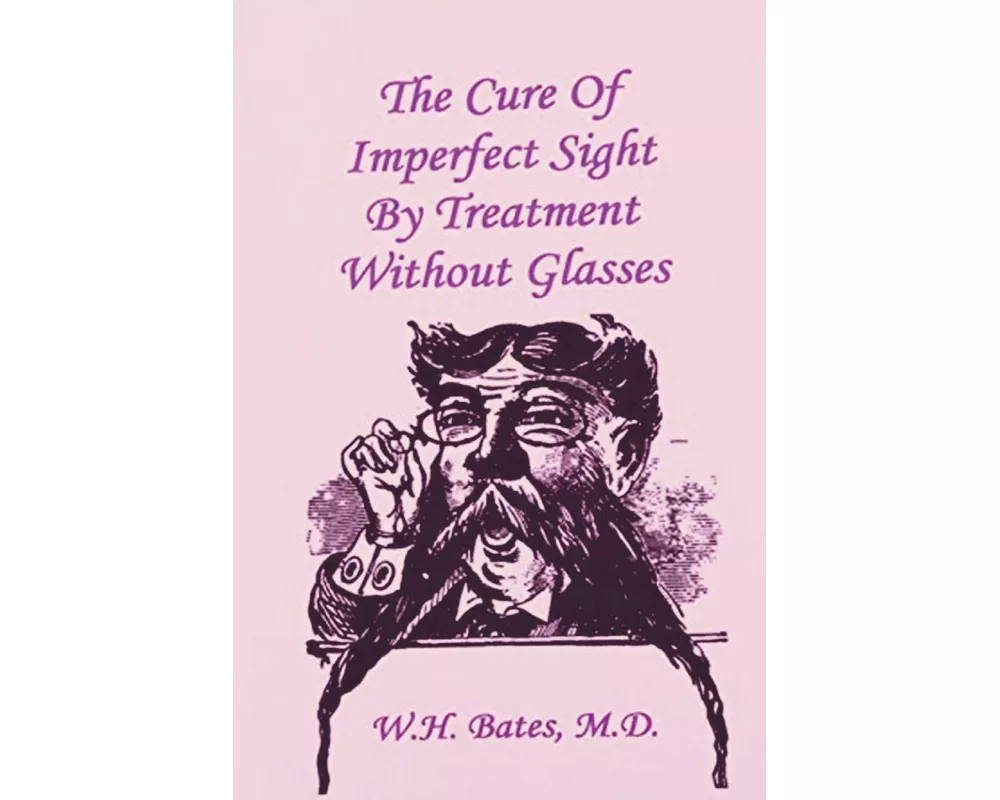 The Cure of Imperfect Sight by Treatment Without Glasses