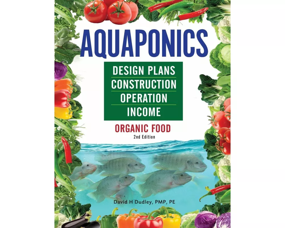 Aquaponics Design Plans, Construction, Operation, and Income