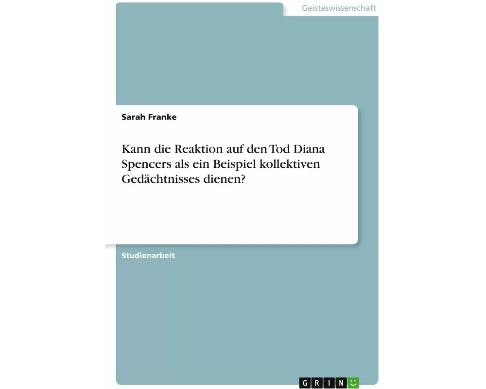Kann die Reaktion auf den Tod Diana Spencers als ein Beispiel kollektiven Gedächtnisses dienen?