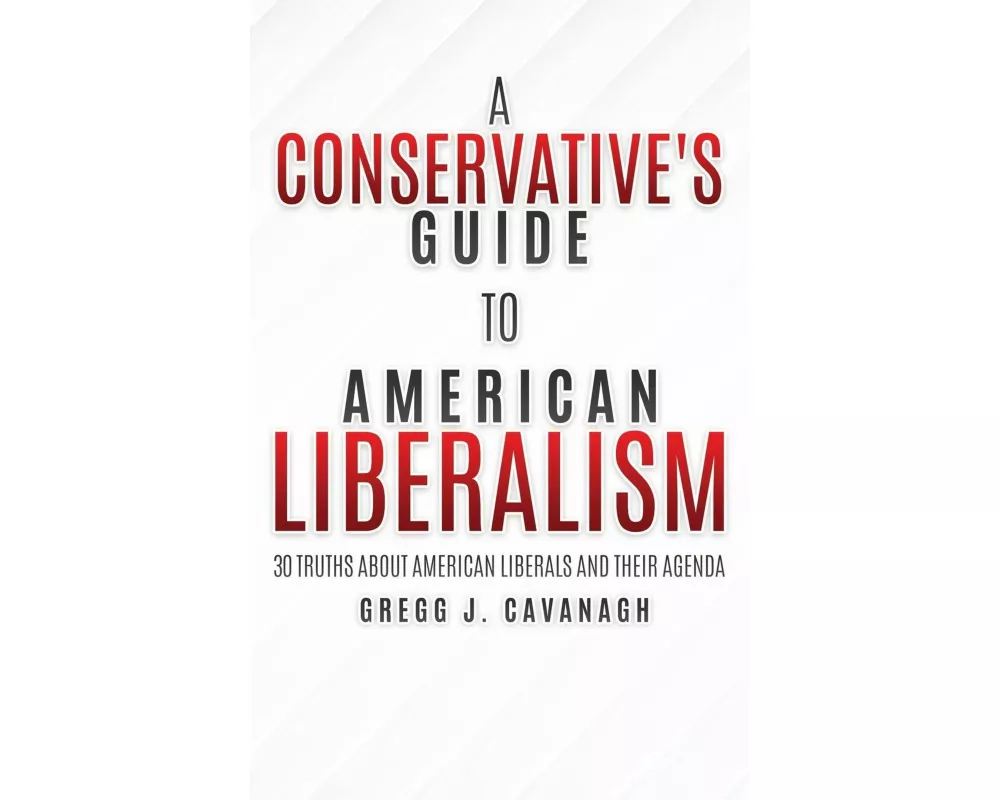 A Conservative's Guide to American Liberalism