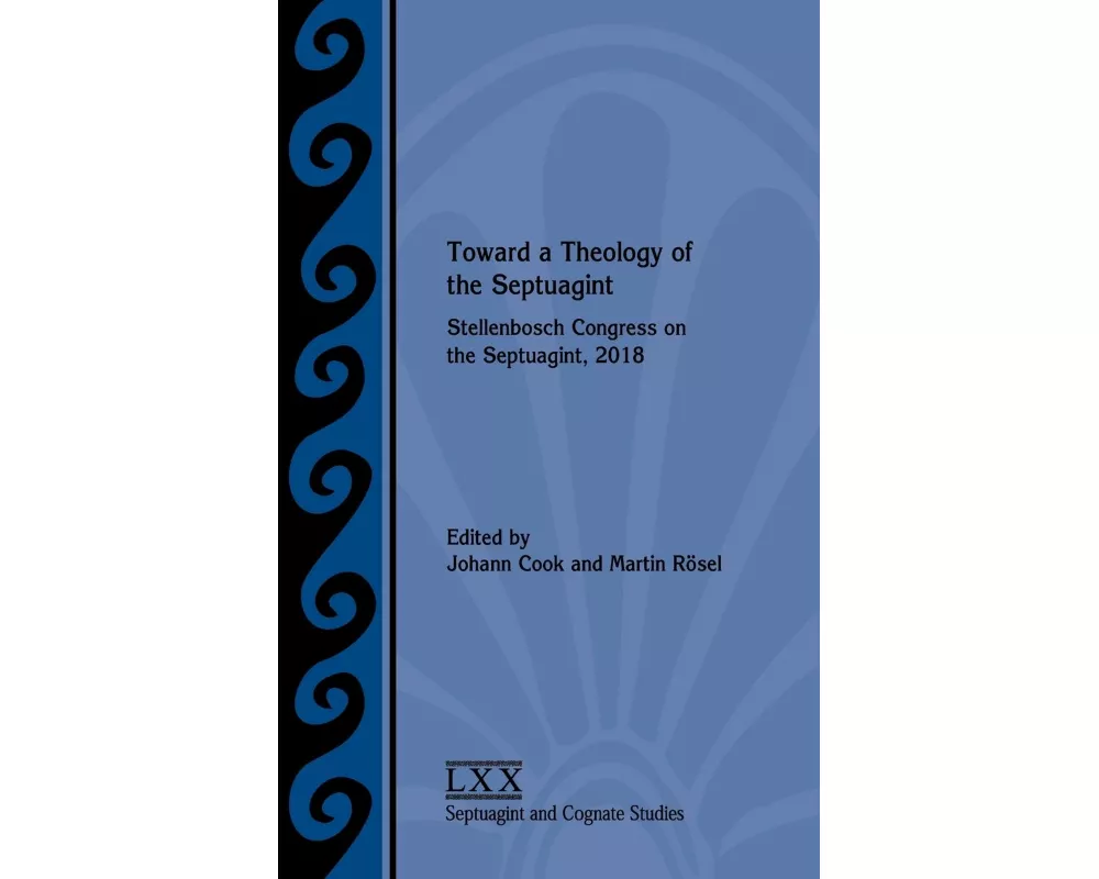 Toward a Theology of the Septuagint: Stellenbosch Congress on the Septuagint, 2018