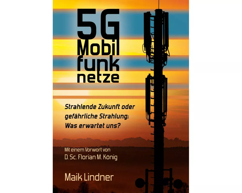 5G Mobilfunknetze: Strahlende Zukunft oder gefährliche Strahlung; Was erwartet uns ?