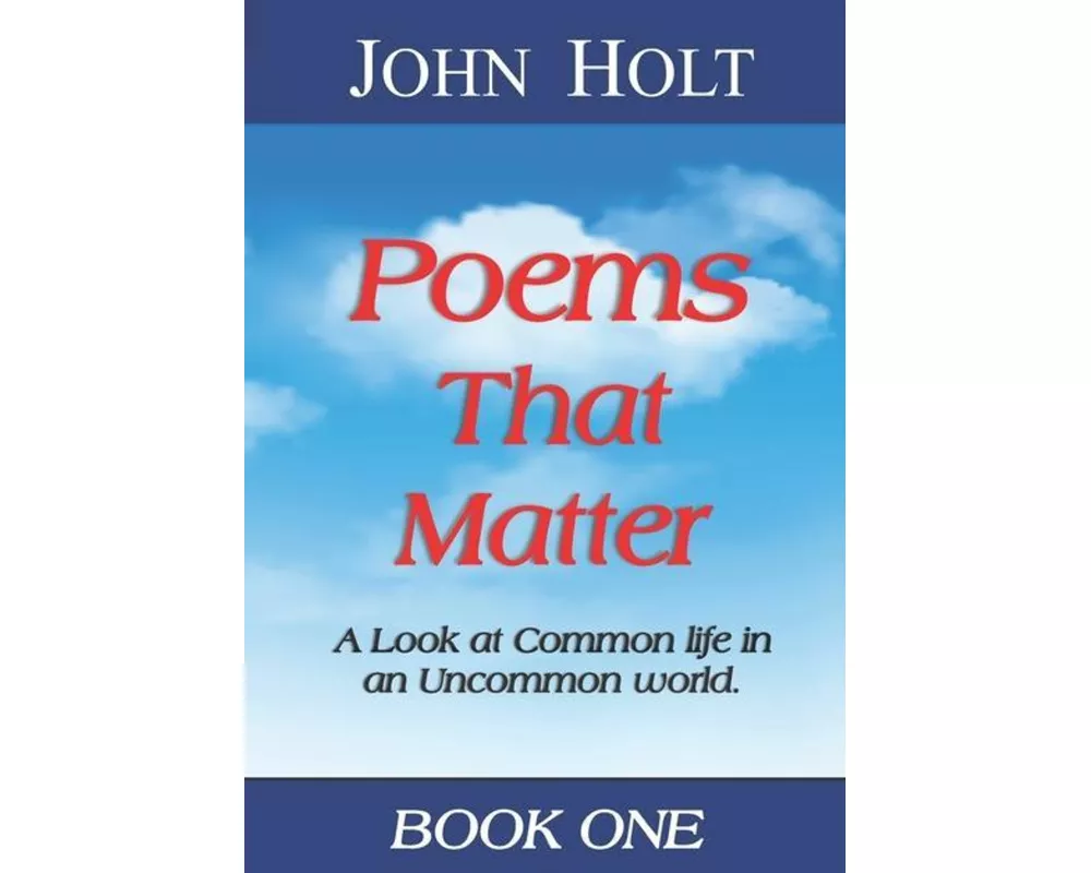 Poems That Matter - Book One: A Look at Common life in an Uncommon world