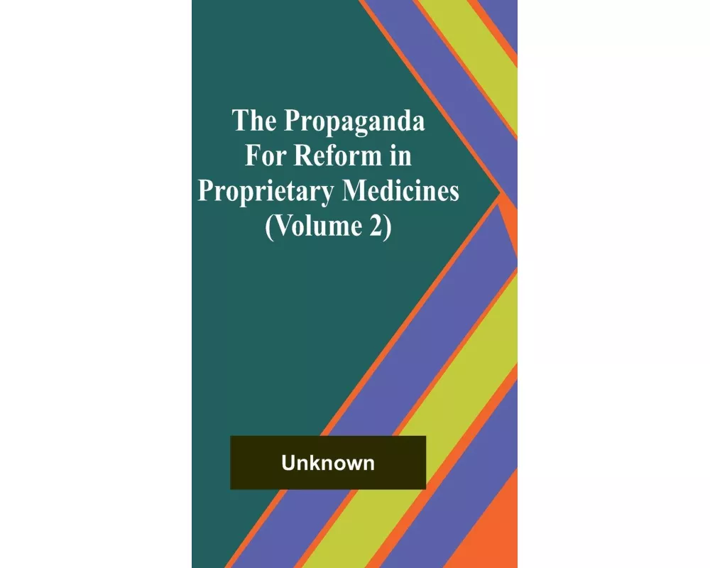 The Propaganda for Reform in Proprietary Medicines (Volume 2)
