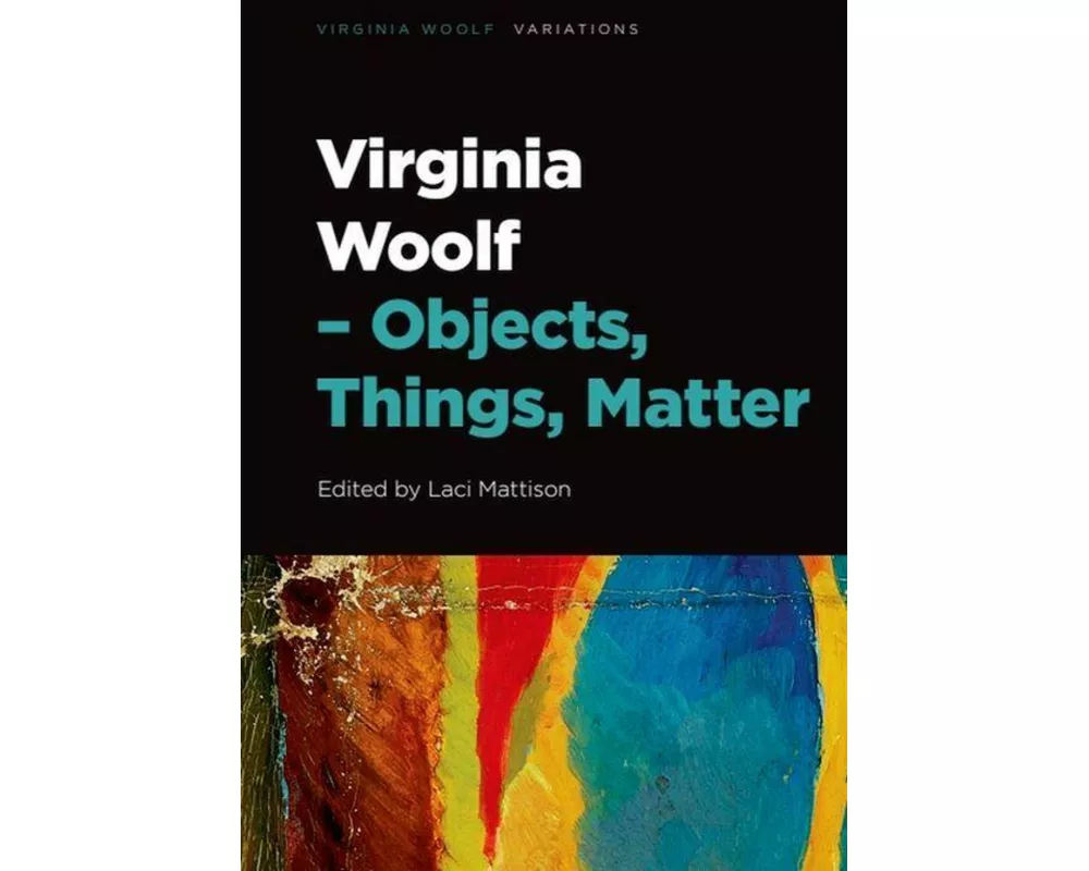 Virginia Woolf - Objects, Things, Matter