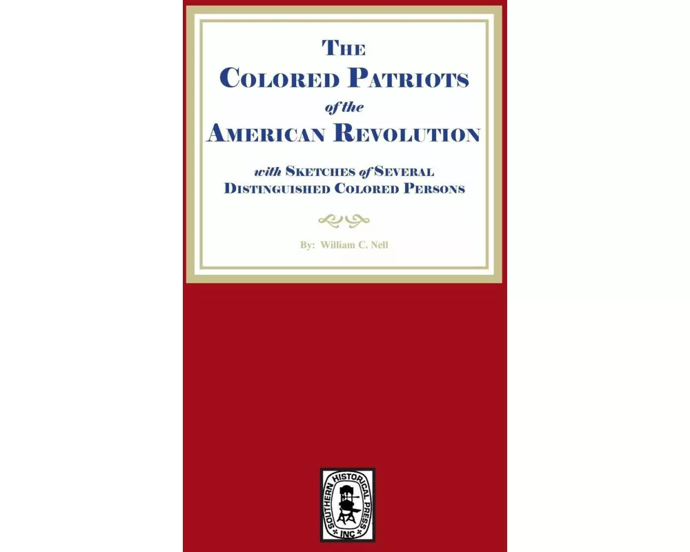 The Colored Patriots of the American Revolution, with Sketches of Several Distinguished Colored Persons