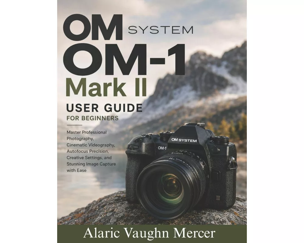 OM System OM-1 Mark II User Guide for Beginners