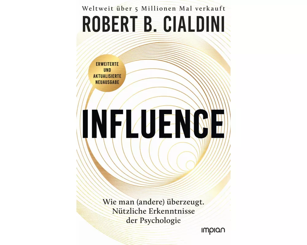 INFLUENCE - Wie man (andere) überzeugt. Nützliche Erkenntnisse der Psychologie
