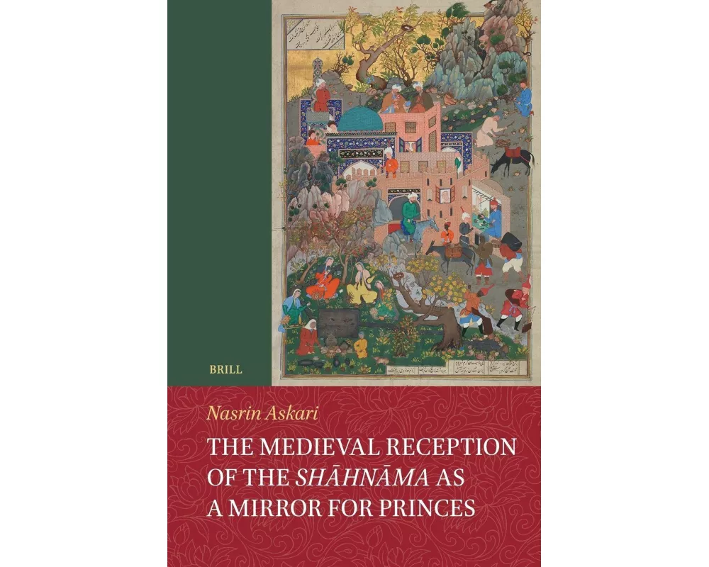 The Medieval Reception of the Shāhnāma as a Mirror for Princes