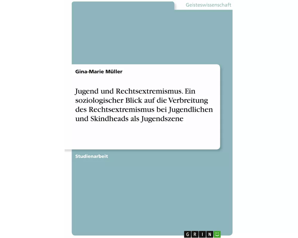Jugend und Rechtsextremismus. Ein soziologischer Blick auf die Verbreitung des Rechtsextremismus bei Jugendlichen und Skindheads als Jugendszene