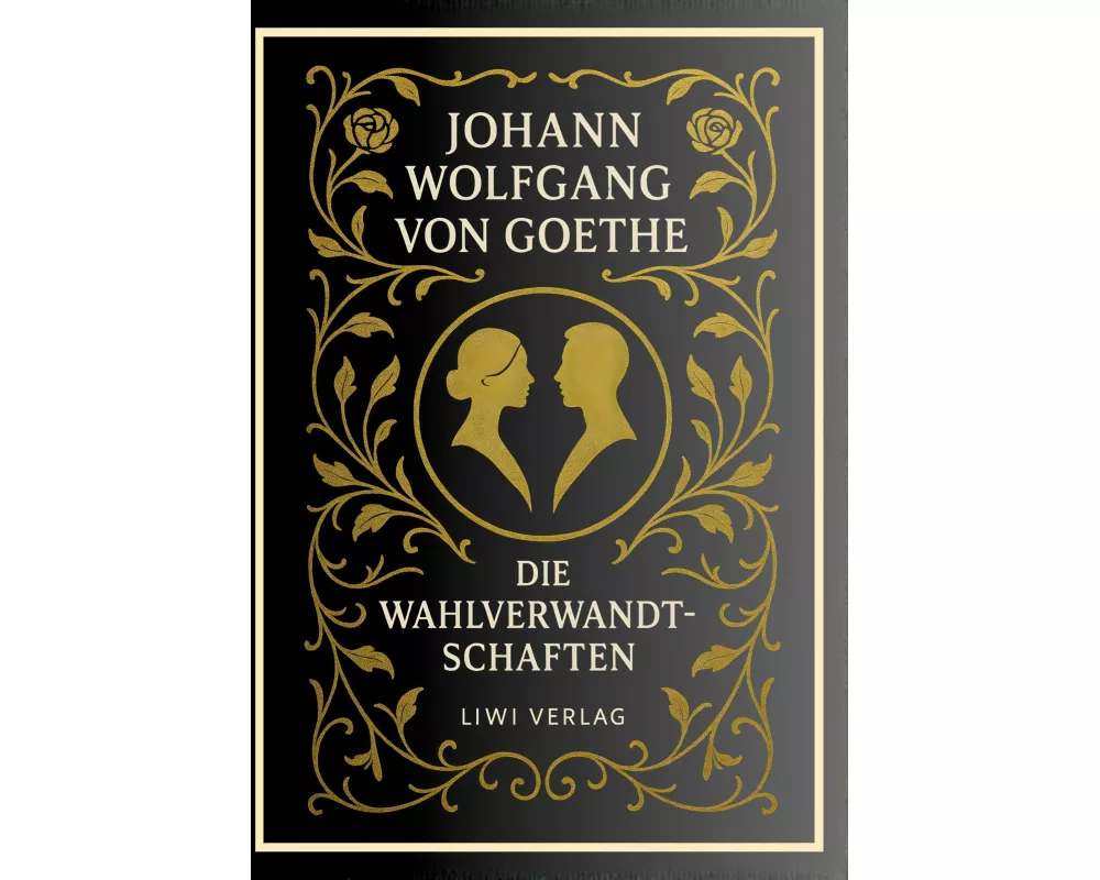 Johann Wolfgang von Goethe: Die Wahlverwandtschaften. Vollständige Neuausgabe