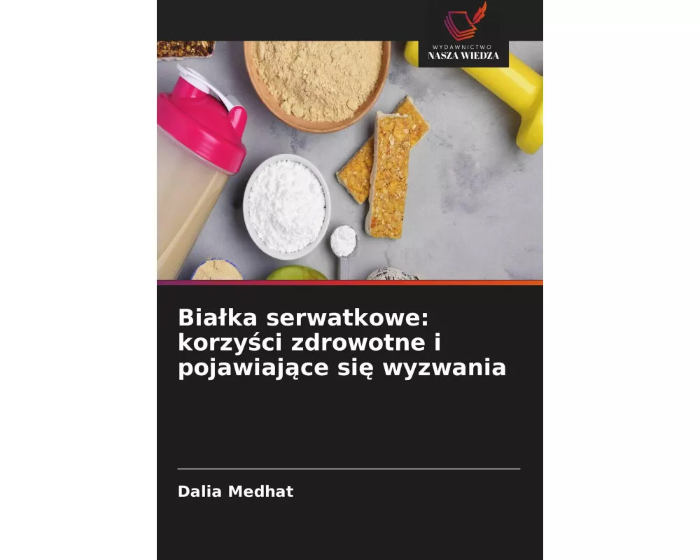 Bia¿ka serwatkowe: korzy¿ci zdrowotne i pojawiaj¿ce si¿ wyzwania