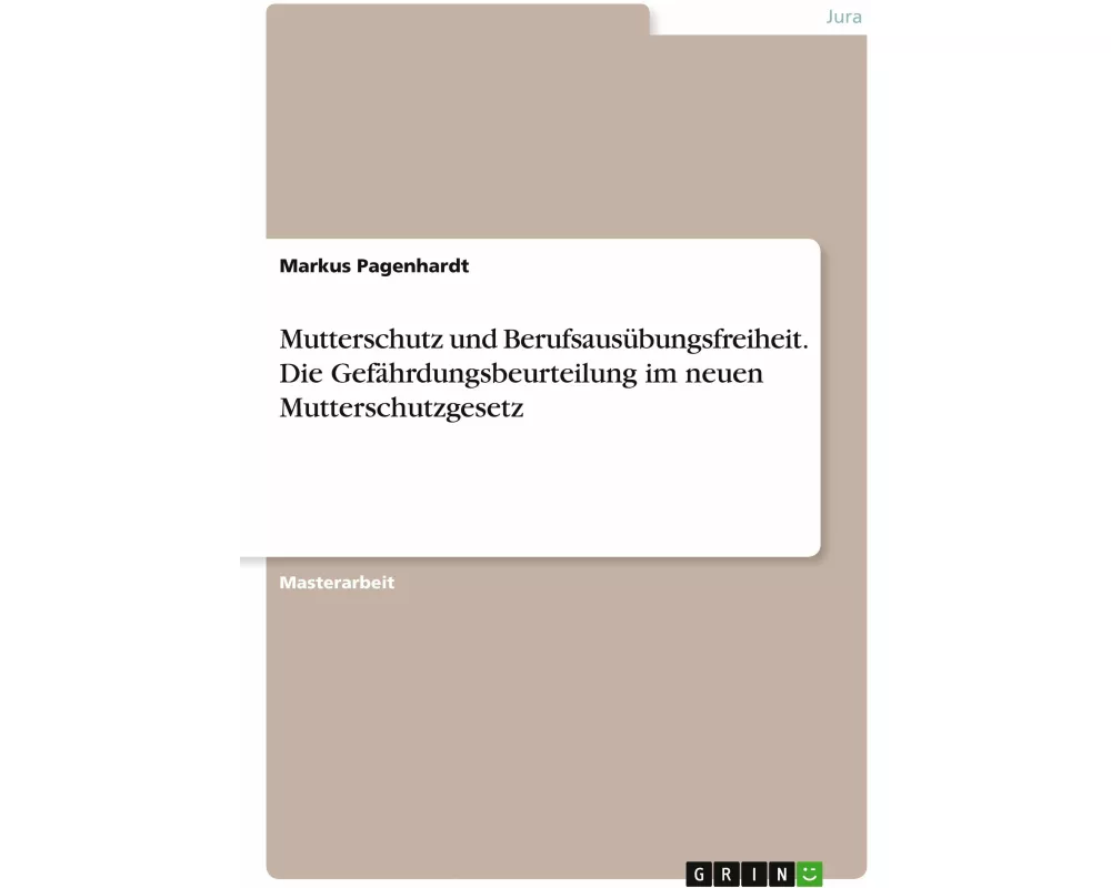 Mutterschutz und Berufsausübungsfreiheit. Die Gefährdungsbeurteilung im neuen Mutterschutzgesetz