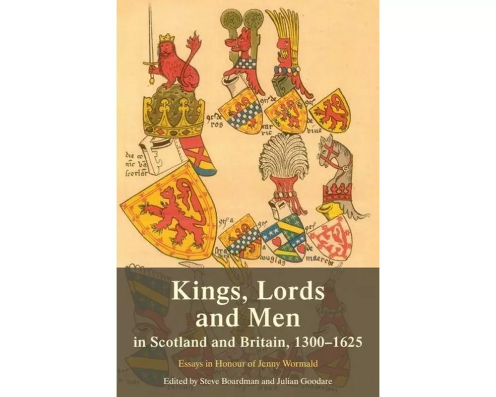 Kings, Lords and Men in Scotland and Britain, 1300-1625
