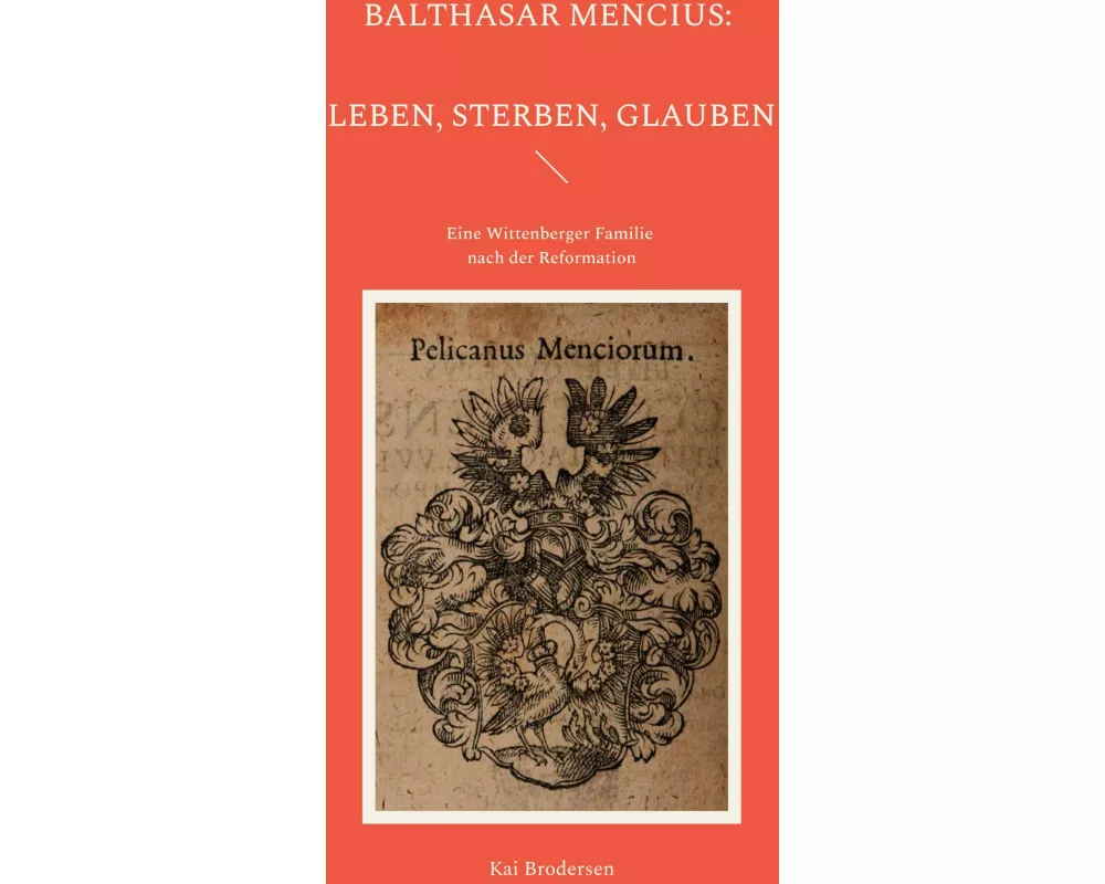 Balthasar Mencius: Leben, Sterben, Glauben