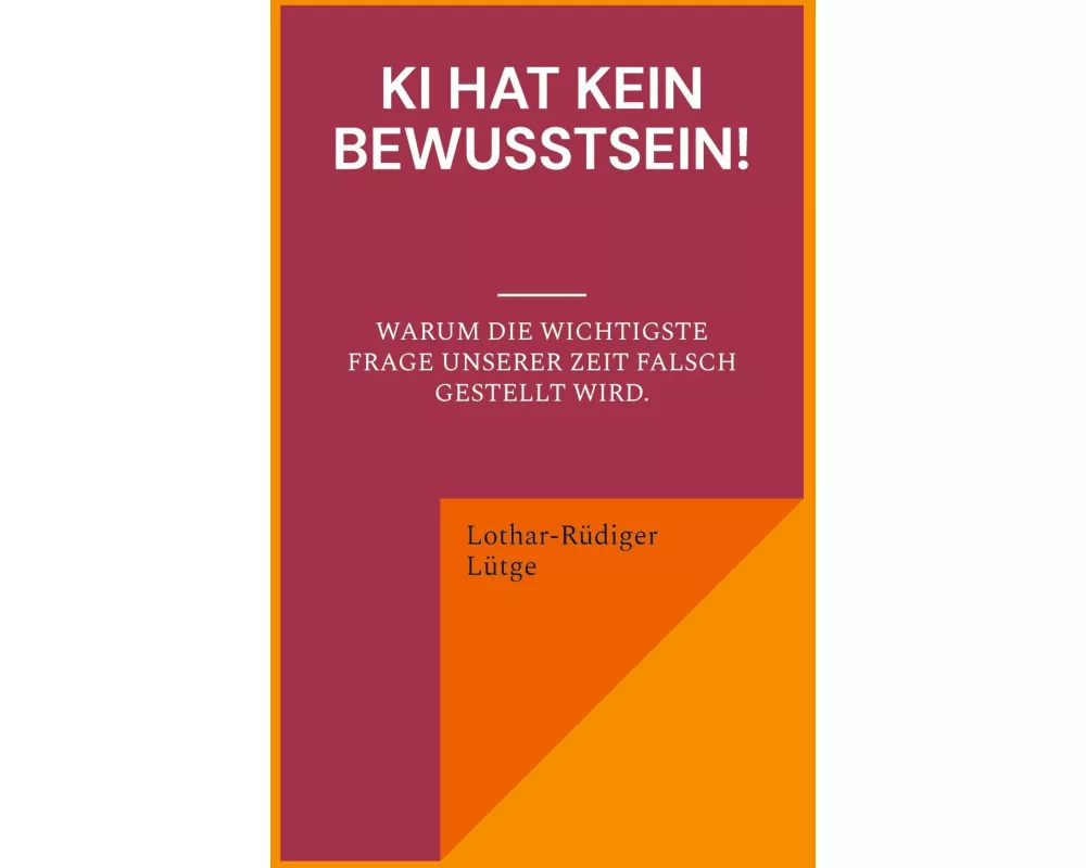 KI hat kein Bewusstsein! Warum die wichtigste Frage unserer Zeit falsch gestellt wird