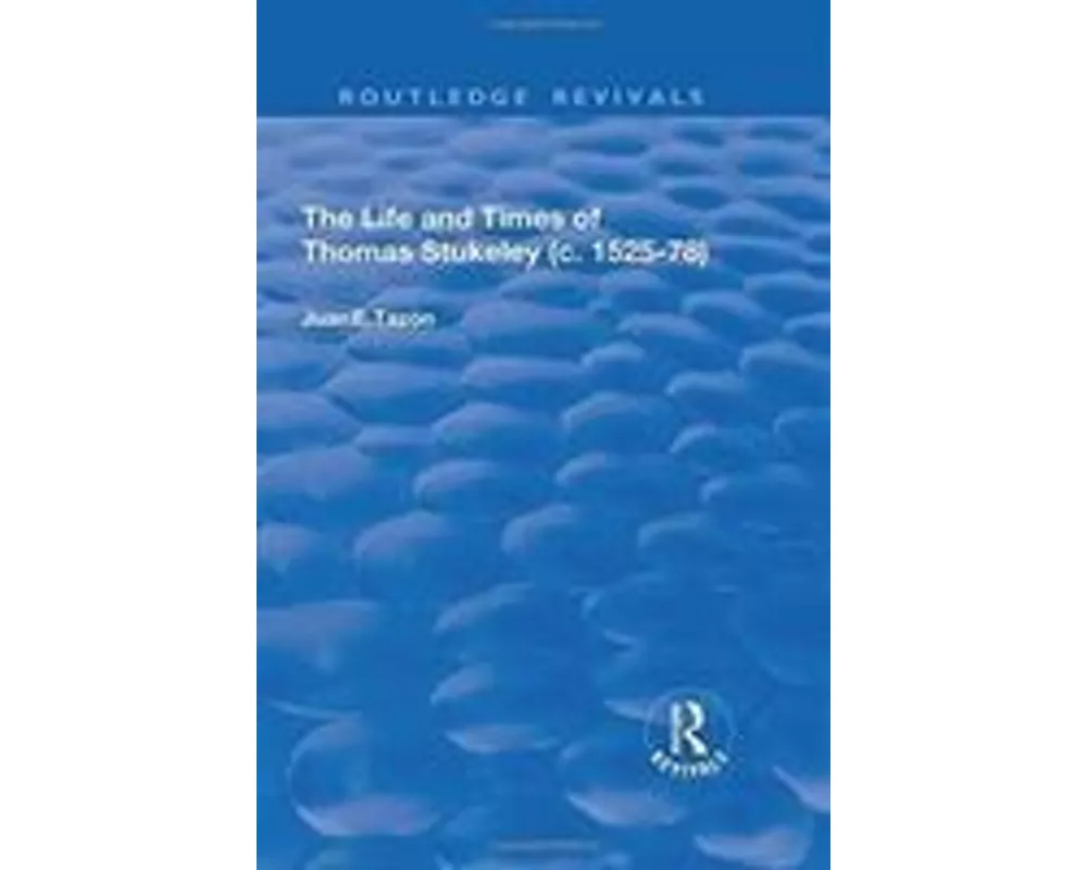 The Life and Times of Thomas Stukeley (c.1525-78)