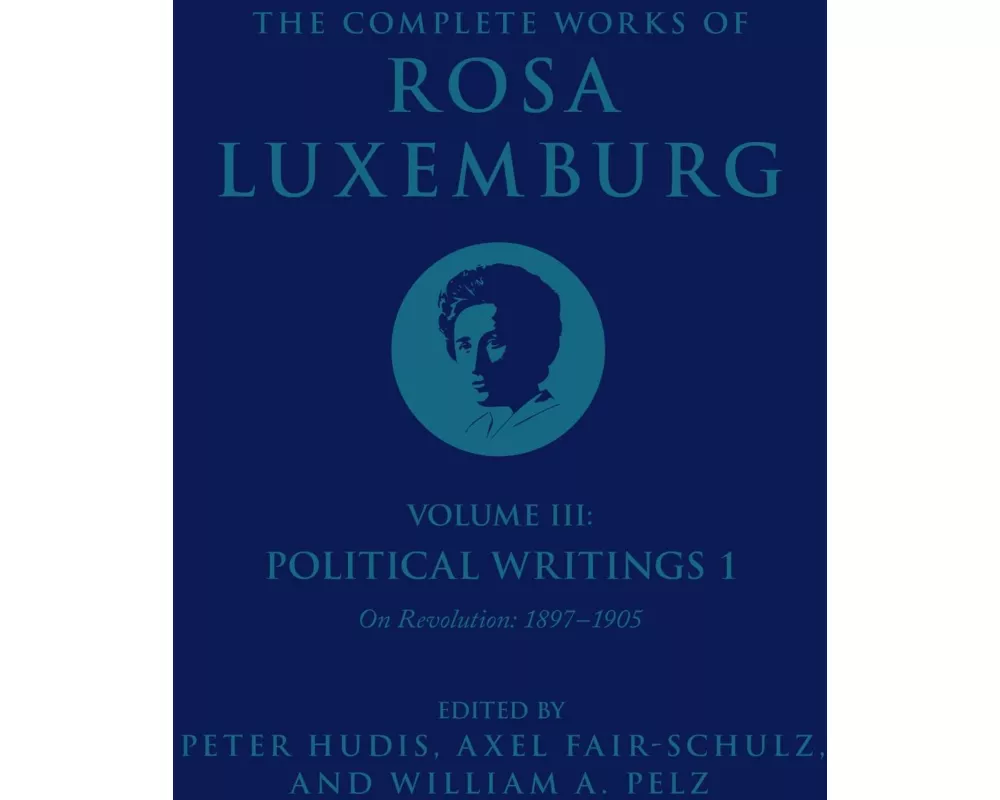 The Complete Works of Rosa Luxemburg Volume III