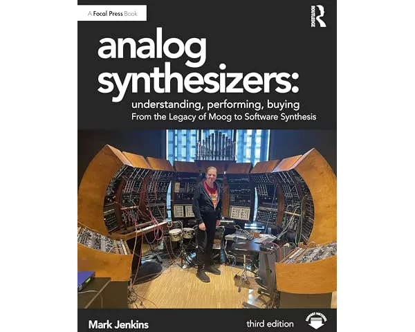 Analog Synthesizers: Understanding, Performing, Buying