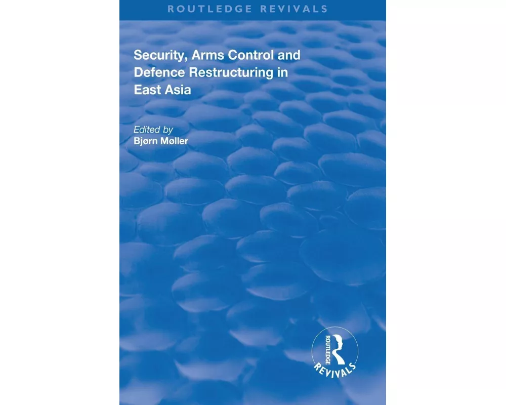 Security, Arms Control and Defence Restructuring in East Asia