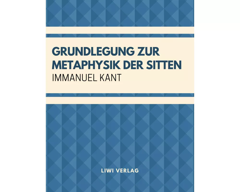 Grundlegung zur Metaphysik der Sitten