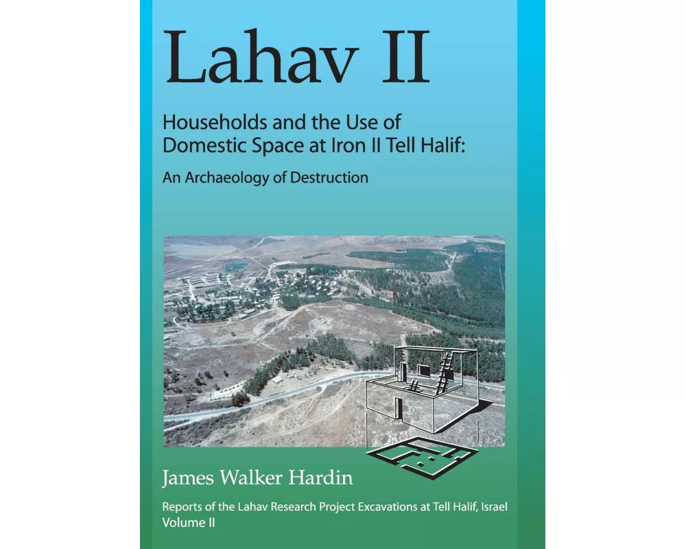 Lahav II: Households and the Use of Domestic Space at Iron II Tell Halif