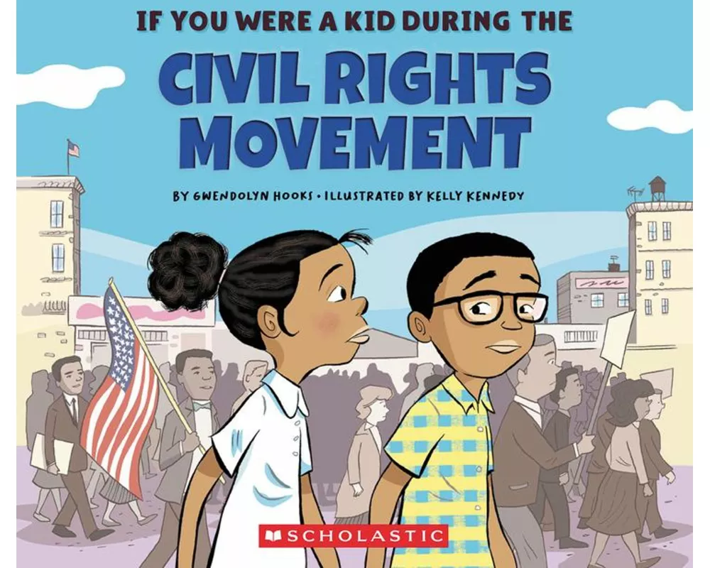 If You Were a Kid During the Civil Rights Movement (If You Were a Kid)