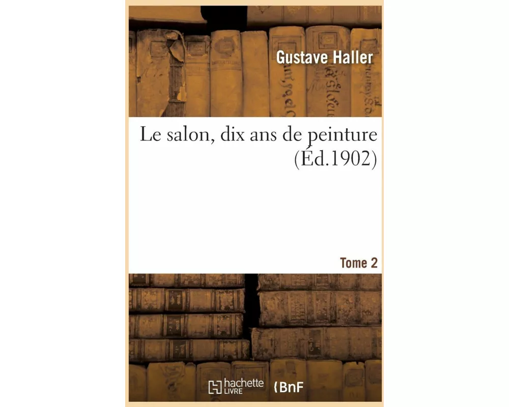 Le Salon, Dix ANS de Peinture. Tome 2