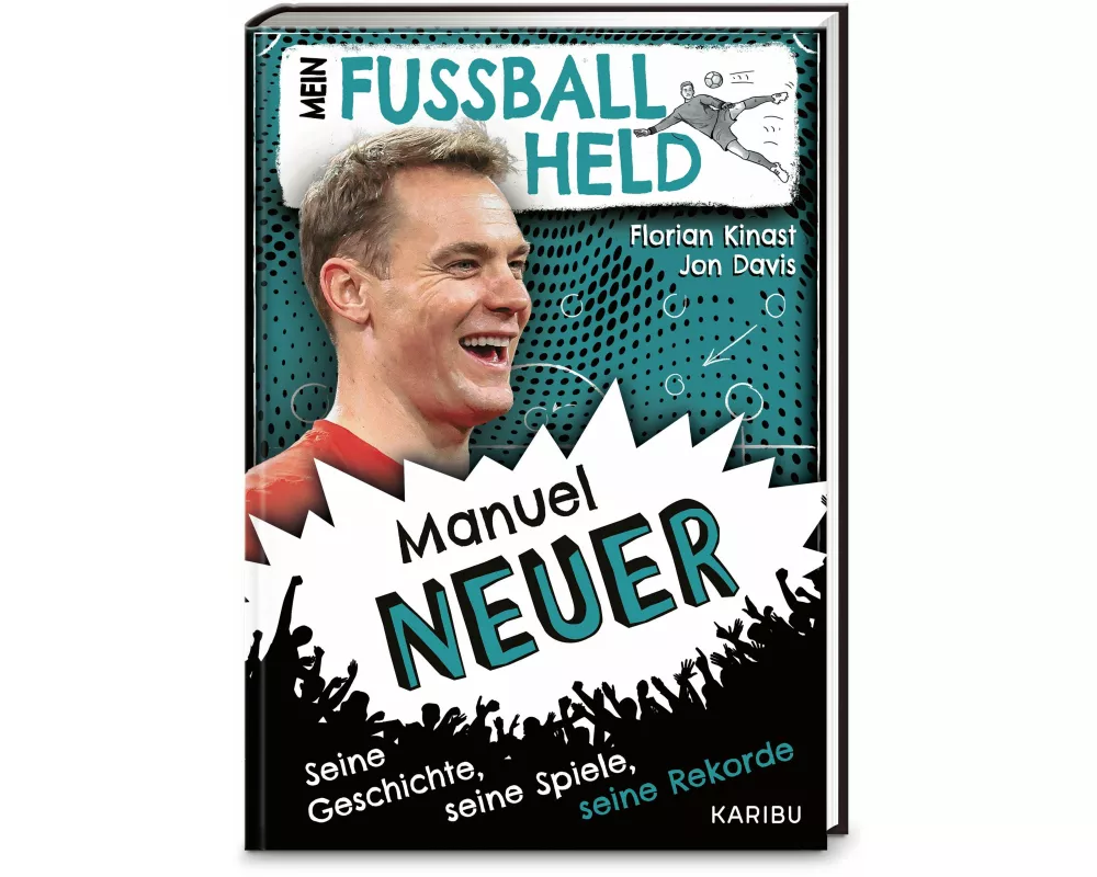 Mein Fußballheld Manuel Neuer – Seine Geschichte, seine Spiele, seine Rekorde