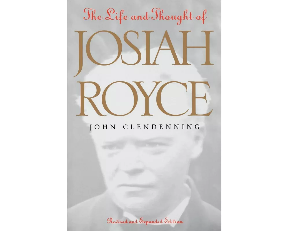 The Life and Thought of Josiah Royce