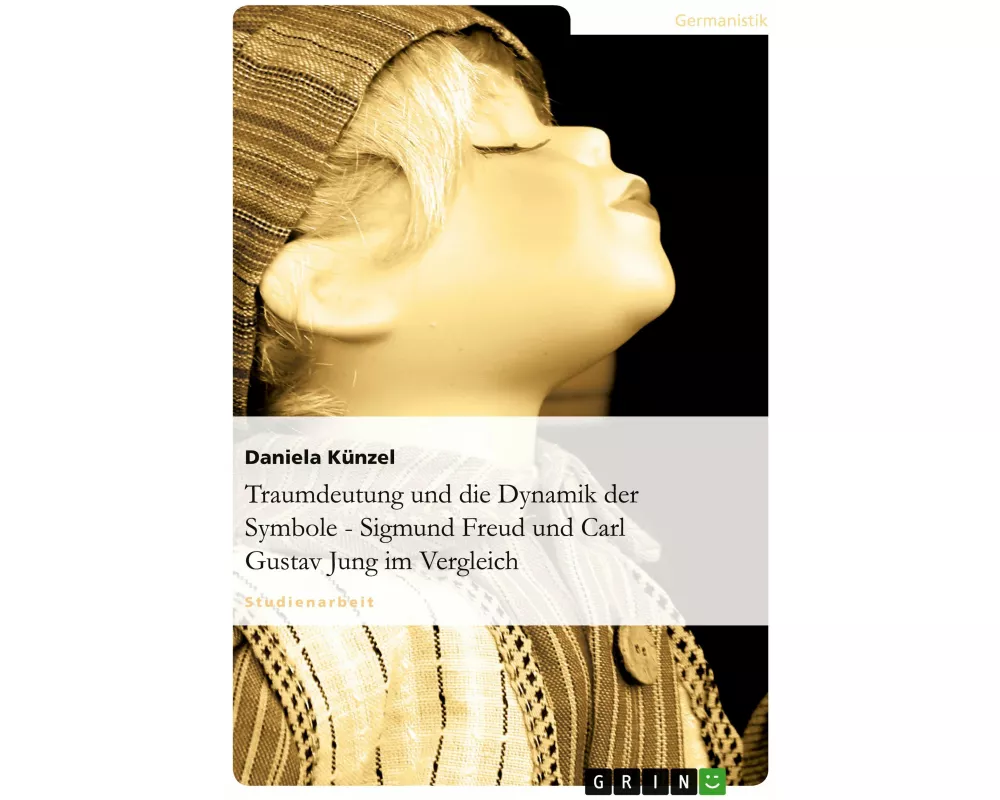 Traumdeutung und die Dynamik der Symbole - Sigmund Freud und Carl Gustav Jung im Vergleich
