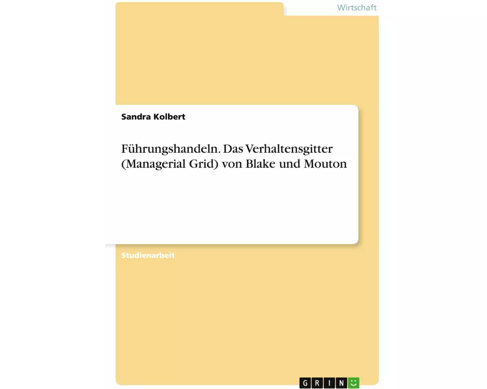 Führungshandeln. Das Verhaltensgitter (Managerial Grid) von Blake und Mouton