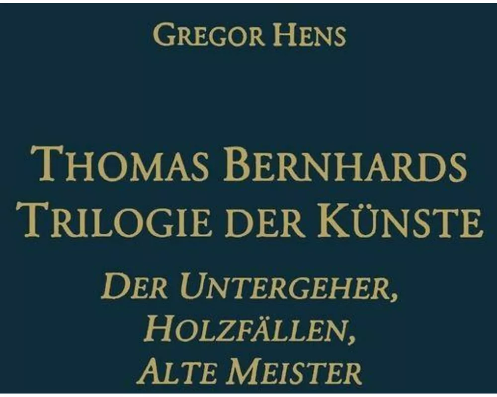Thomas Bernhards Trilogie Der Künste