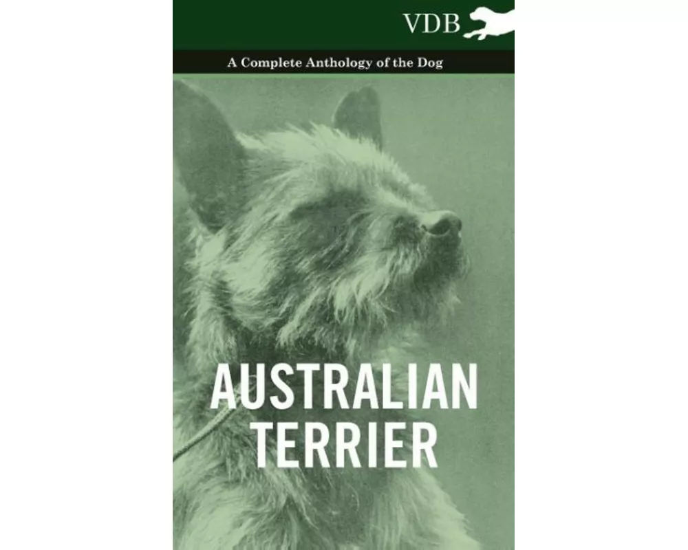 Australian Terrier - A Complete Anthology of the Dog