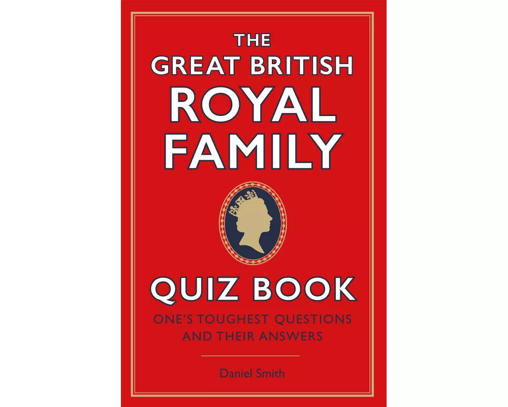 The Great British Royal Family Quiz Book