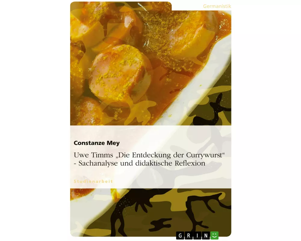 Uwe Timms "Die Entdeckung der Currywurst" - Sachanalyse und didaktische Reflexion