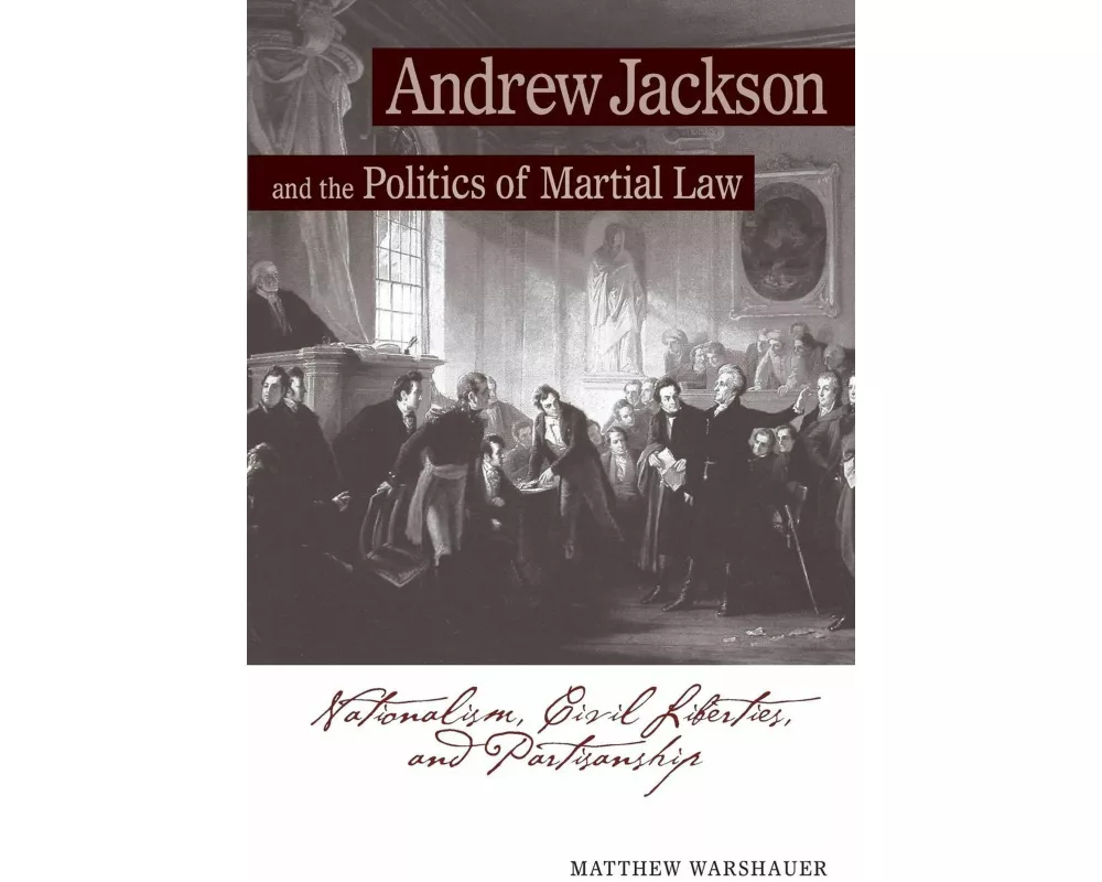 Andrew Jackson and the Politics of Martial Law