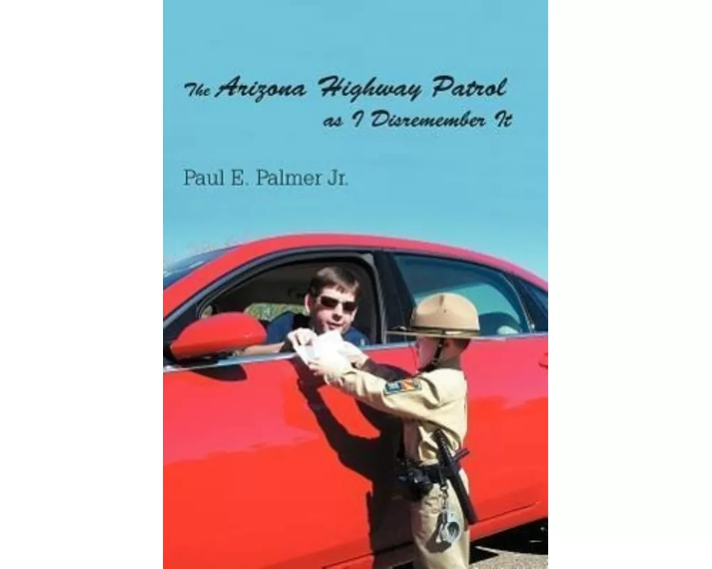 The Arizona Highway Patrol as I Disremember It