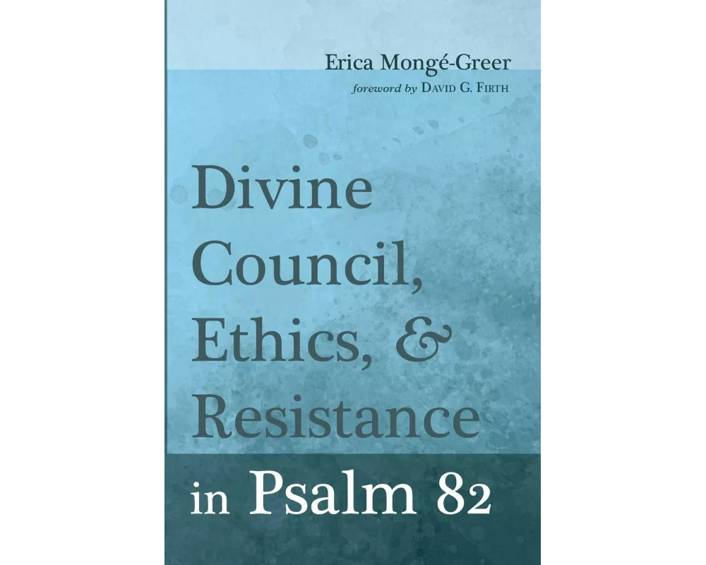 Divine Council, Ethics, and Resistance in Psalm 82