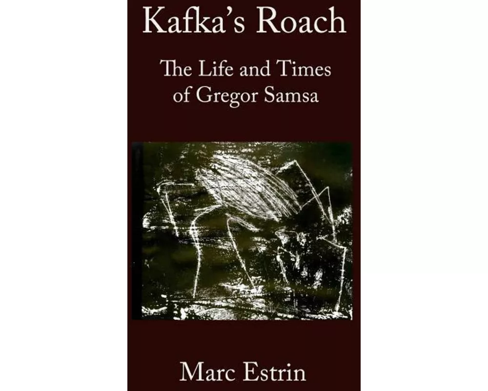 Kafka's Roach: The Life and Times of Gregor Samsa