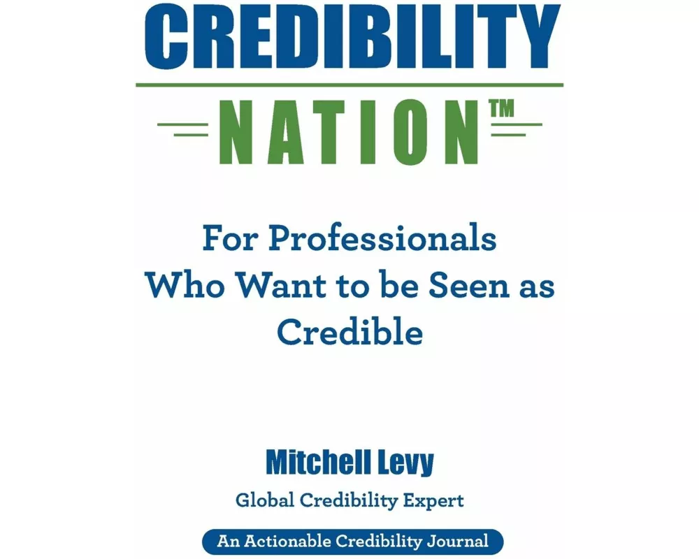 Credibility Nation: For Professionals Who Want to Be Seen as Credible