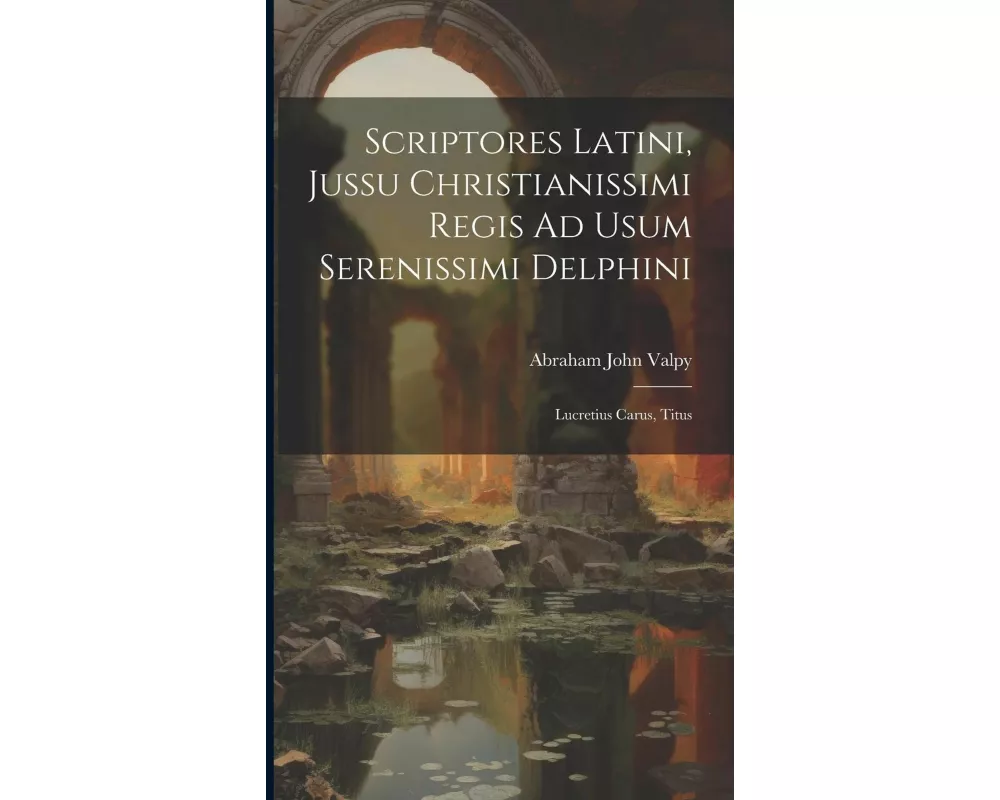 Scriptores Latini, Jussu Christianissimi Regis Ad Usum Serenissimi Delphini: Lucretius Carus, Titus
