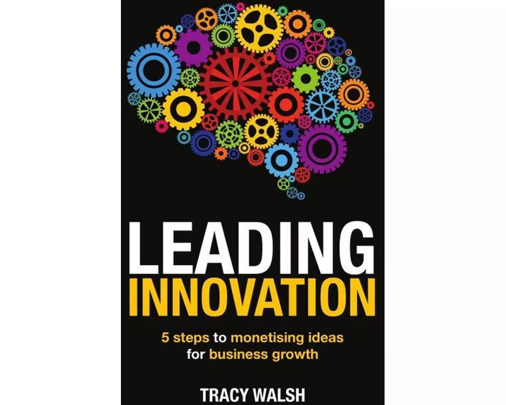 Leading Innovation: 5 Steps to Monetising Ideas for Business Growth