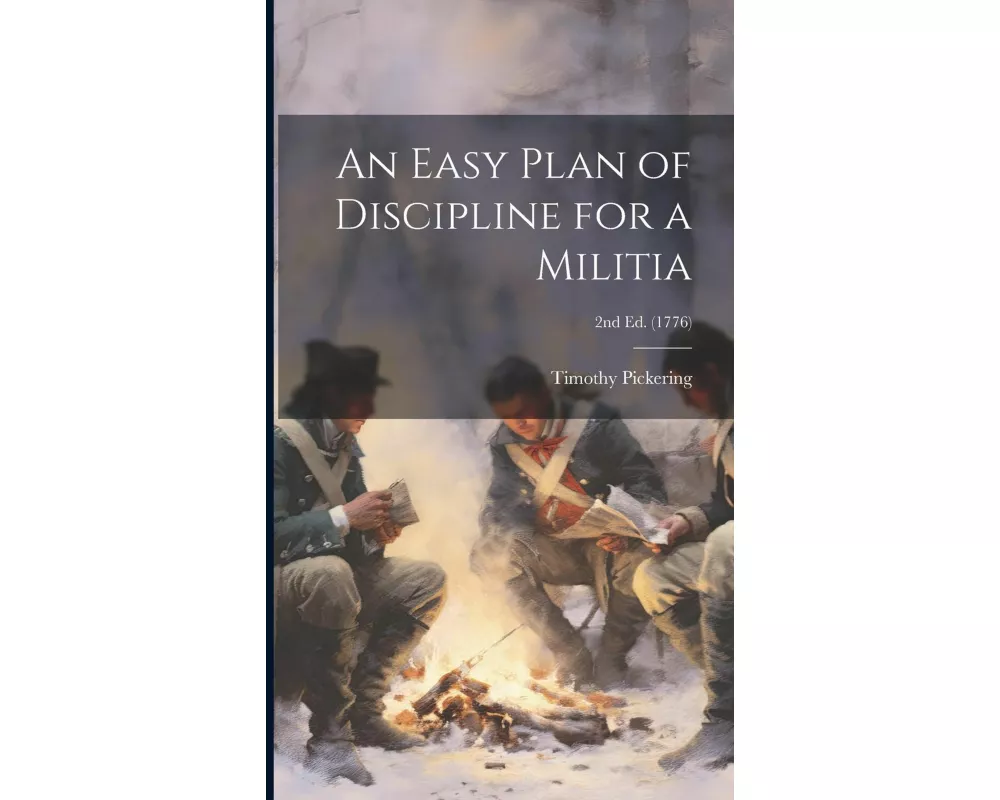 An Easy Plan of Discipline for a Militia; 2nd ed. (1776)