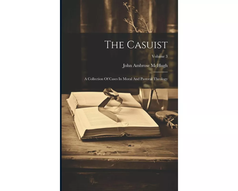 The Casuist: A Collection Of Cases In Moral And Pastoral Theology; Volume 3