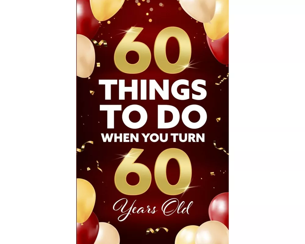 60 Things to Do When You Turn 60 Years Old