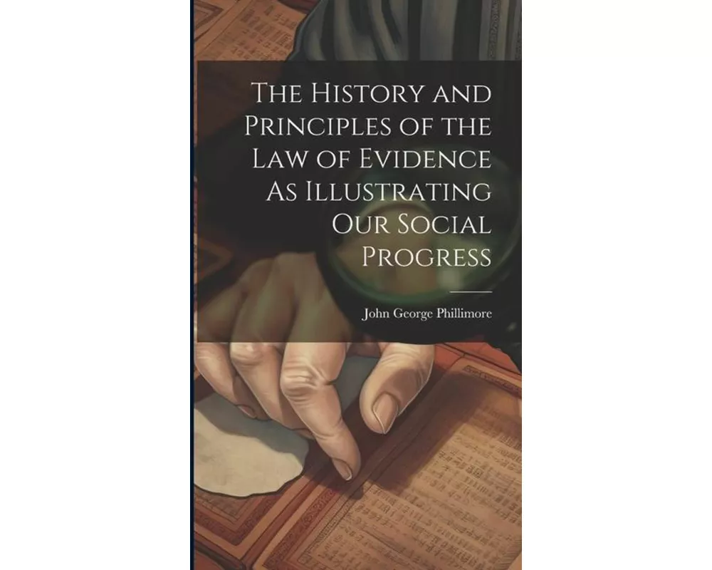 The History and Principles of the Law of Evidence As Illustrating Our Social Progress
