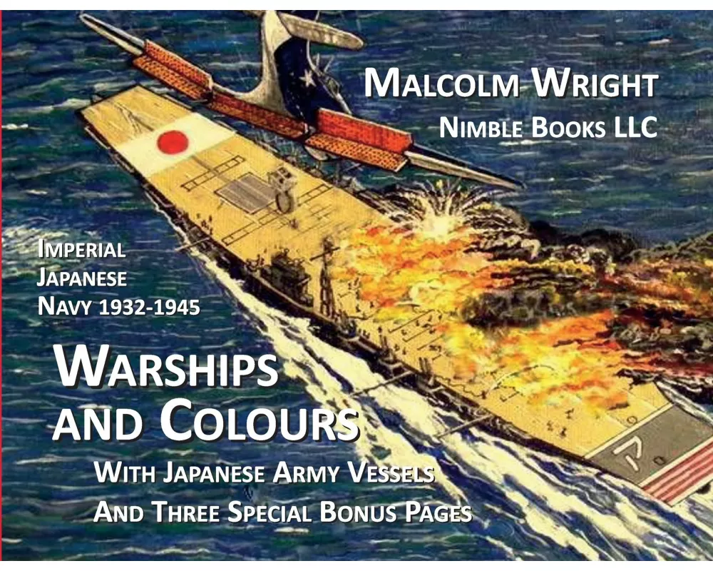 Imperial Japanese Navy 1932-1945 Warships and Colours: With Japanese Army Vessels and Three Special Bonus Pages