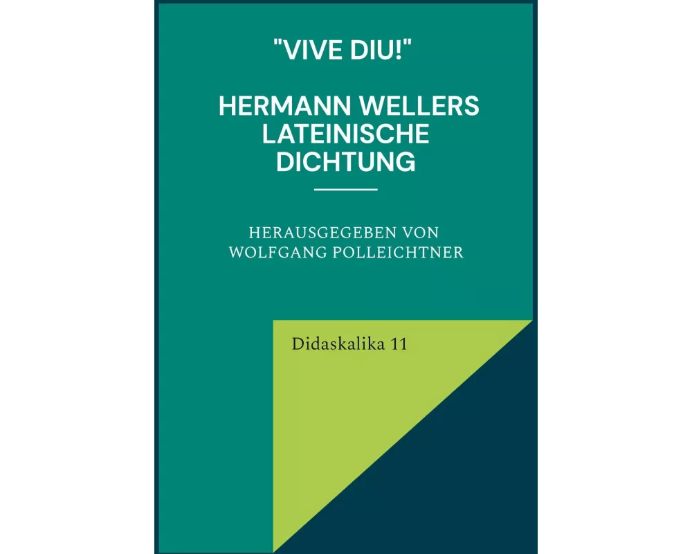 "Vive diu!" Hermann Wellers lateinische Dichtung